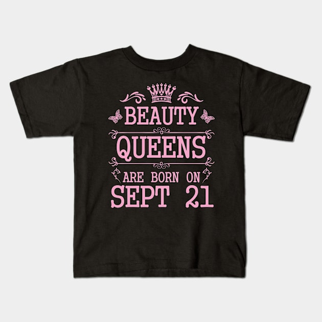 Beauty Queens Are Born On September 21 Happy Birthday To Me You Nana Mommy Aunt Sister Daughter Kids T-Shirt by Cowan79